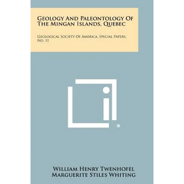 Geology and Paleontology of the Mingan Islands, Quebec: Geological Society of America, Special Papers, No. 11