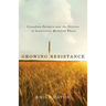 Growing Resistance: Canadian Farmers and the Politics of Genetically Modified Wheat