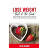 Lose Weight Fast & For Good: A Natural Weight Loss & Intuitive Eating Guide For Women and Men Who Want to Feel & Look Great