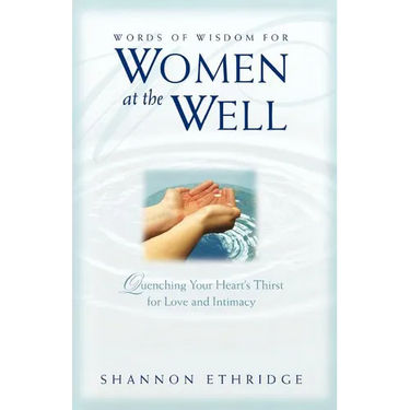 Words of Wisdom for Women at the Well: Quenching Your Heart's Thirst for Love and Intimacy