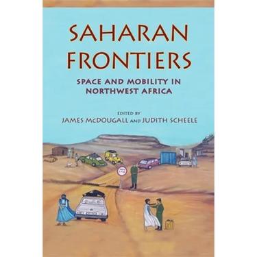 Saharan Frontiers: Space and Mobility in Northwest Africa