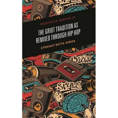 The Griot Tradition as Remixed Through Hip Hop: Straight Outta Africa