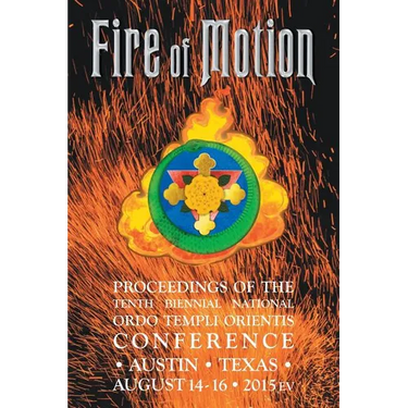 Fire of Motion: Proceedings of the Tenth Biennial National Ordo Templi Orientis Conference