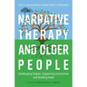 Narrative Therapy and Older People: Challenging Stigma, Supporting Connection and Building Hope