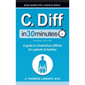 C. Diff In 30 Minutes: A Guide to Clostridium Difficile for Patients and Families