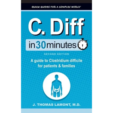 C. Diff In 30 Minutes: A Guide to Clostridium Difficile for Patients and Families