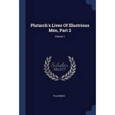 Plutarch's Lives Of Illustrious Men, Part 2; Volume 1