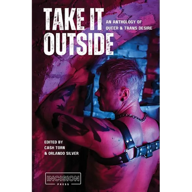 Take It Outside: An Anthology of Queer and Trans Desire