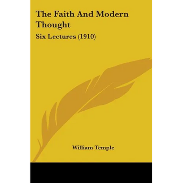 The Faith And Modern Thought: Six Lectures (1910)