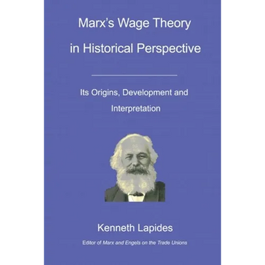 Marx's Wage Theory in Historical Perspective: Its Origins, Development and Interpretation