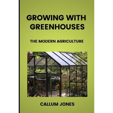 Growing With Greenhouses: A Modern Agriculture