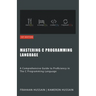 Mastering C: A Comprehensive Guide to Proficiency in The C Programming Language