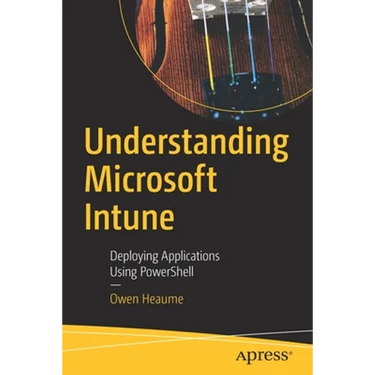 Understanding Microsoft Intune: Deploying Applications Using Powershell