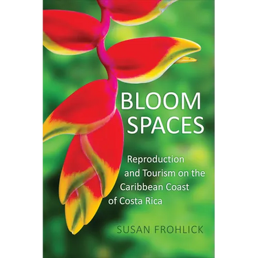 Bloom Spaces: Reproduction and Tourism on the Caribbean Coast of Costa Rica