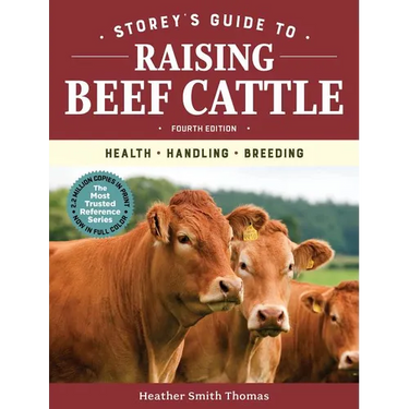Storey's Guide to Raising Beef Cattle, 4th Edition: Health, Handling, Breeding