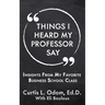 Things I Heard My Professor Say: Insights From My Favorite Business School Class