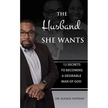 The Husband She Wants: 12 Secrets to Becoming a Desirable Man of God