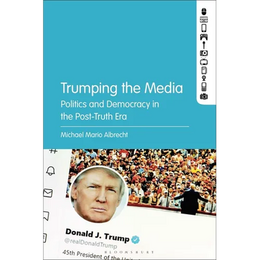 Trumping the Media: Politics and Democracy in the Post-Truth Era