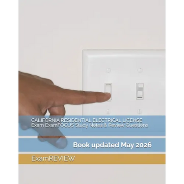 CALIFORNIA RESIDENTIAL ELECTRICAL LICENSE Exam ExamFOCUS Study Notes & Review Questions