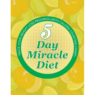 5 Day Miracle Diet: Track Your Weight Loss Progress (with Calorie Counting Chart)