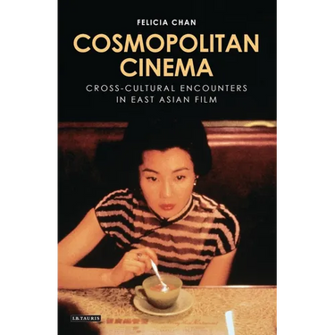 Cosmopolitan Cinema: Cross-Cultural Encounters in East Asian Film