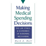 Making Medical Spending Decisions: The Law, Ethics & Economics of Rationing Mechanisms