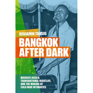 Bangkok After Dark: Maurice Rocco, Transnational Nightlife, and the Making of Cold War Intimacies