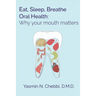 Eat, Sleep, Breathe Oral Health: Why your mouth matters
