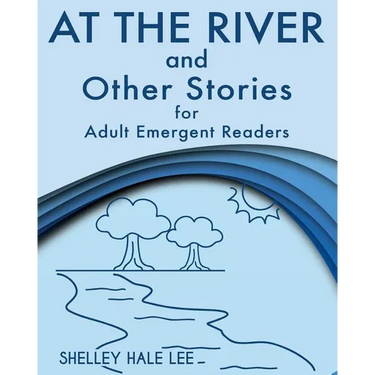 At the River and Other Stories for Adult Emergent Readers