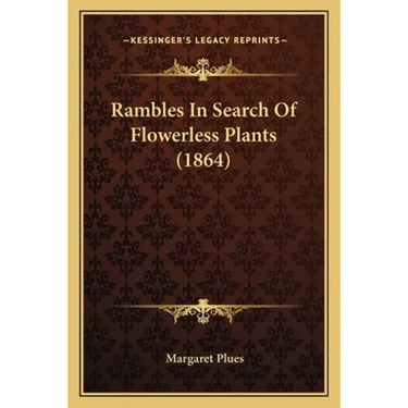 Rambles In Search Of Flowerless Plants (1864)