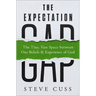 The Expectation Gap: The Tiny, Vast Space Between Our Beliefs and Experience of God