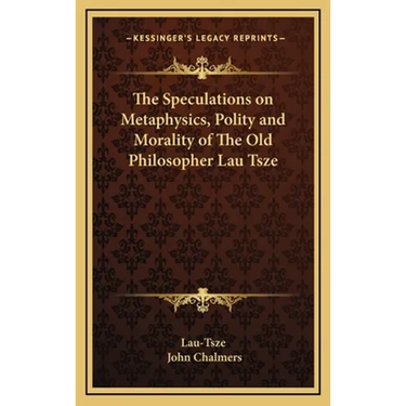 The Speculations on Metaphysics, Polity and Morality of The Old Philosopher Lau Tsze