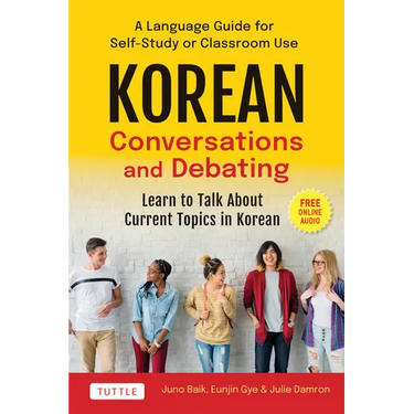 Korean Conversations and Debating: A Language Guide for Self-Study or Classroom Use--Learn to Talk about Current Topics in Korean (with Companion Onli