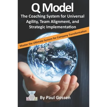 Q Model: The Coaching System for Universal Agility, Team Alignment, and Strategic Implementation