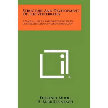 Structure And Development Of The Vertebrates: A Manual For An Integrated Course In Comparative Anatomy And Embryology
