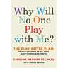 Why Will No One Play with Me?: The Play Better Plan to Help Children of All Ages Make Friends and Thrive
