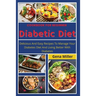 Cookbook for beginner Diabetic Diet: Delicious And Easy Recipes To Manage Your Diabetes Diet And Living Better With Diabetes
