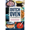Dutch Oven Cookbook. A Selection of Delicious and Easy to Make One Pot Recipes for Home and Camp Delight: [ Including Maintenance Tips and Tricks, and
