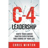 C-4 Leadership: Ignite Your Career. Shatter Expectations. Take Charge of Your Life.