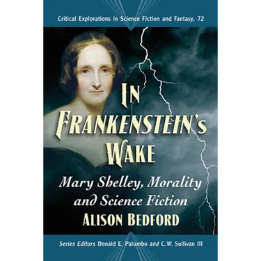 In Frankenstein's Wake: Mary Shelley, Morality and Science Fiction