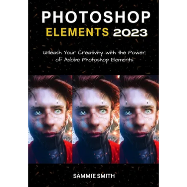 Photoshop Elements 2023: Unleash Your Creativity with the Power of Adobe Photoshop Elements