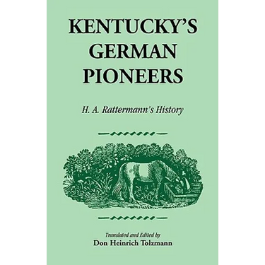 Kentucky's German Pioneers: H.A. Rattermann's History