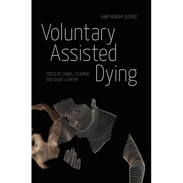 Voluntary Assisted Dying: Law? Health? Justice?