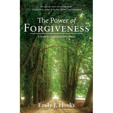 The Power of Forgiveness: A Guide to Healing and Wholeness
