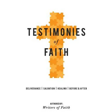 Testimonies of Faith: A collection of stories of God's interaction with man.