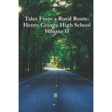 Tales From a Rural Route: Henry County High School Volume II
