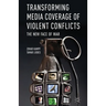 Transforming Media Coverage of Violent Conflicts: The New Face of War