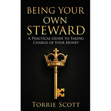 Being Your Own Steward: A Practical Guide to Taking Charge of Your Money