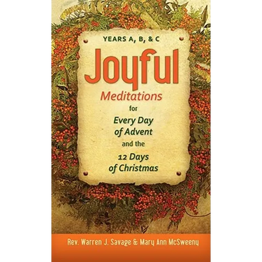 Joyful Meditations for Every Day of Advent and the 12 Days of Christmas: Years A, B, & C