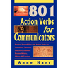 801 Action Verbs for Communicators: Position Yourself First with Action Verbs for Journalists, Speakers, Educators, Students, Resume-Writers, Editors